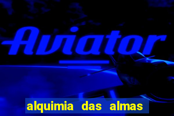 alquimia das almas 3 temporada a serie alquimia das